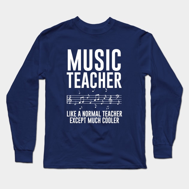 Music Teacher Like A Normal Teacher Except Much Cooler Long Sleeve T-Shirt by Bhagila